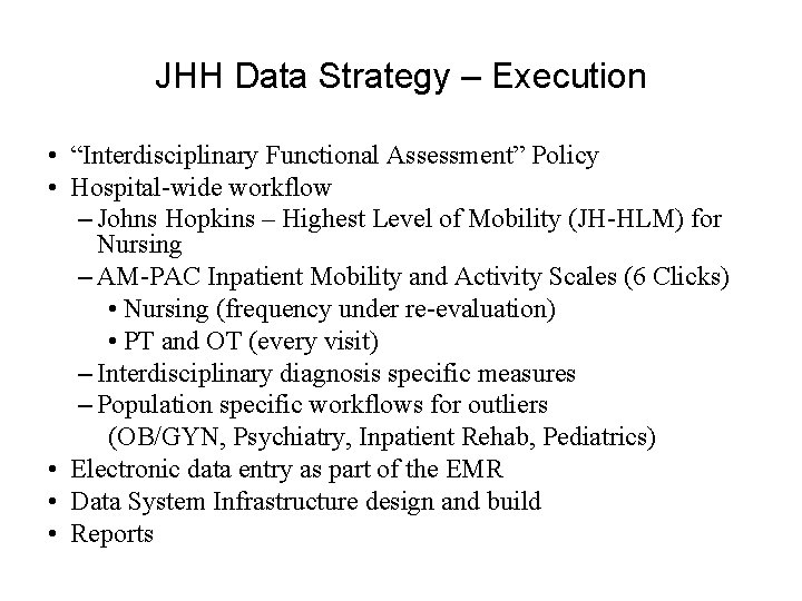 JHH Data Strategy – Execution • “Interdisciplinary Functional Assessment” Policy • Hospital-wide workflow –