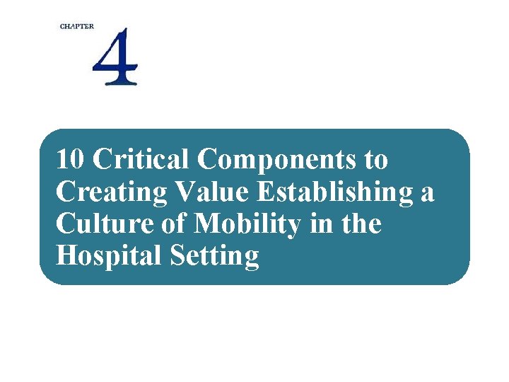 10 Critical Components to Creating Value Establishing a Culture of Mobility in the Hospital