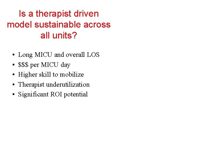 Is a therapist driven model sustainable across all units? • • • Long MICU