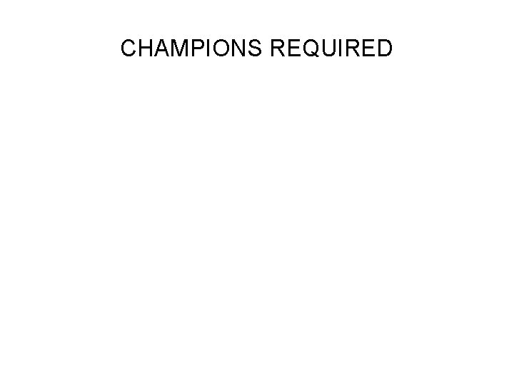 CHAMPIONS REQUIRED 