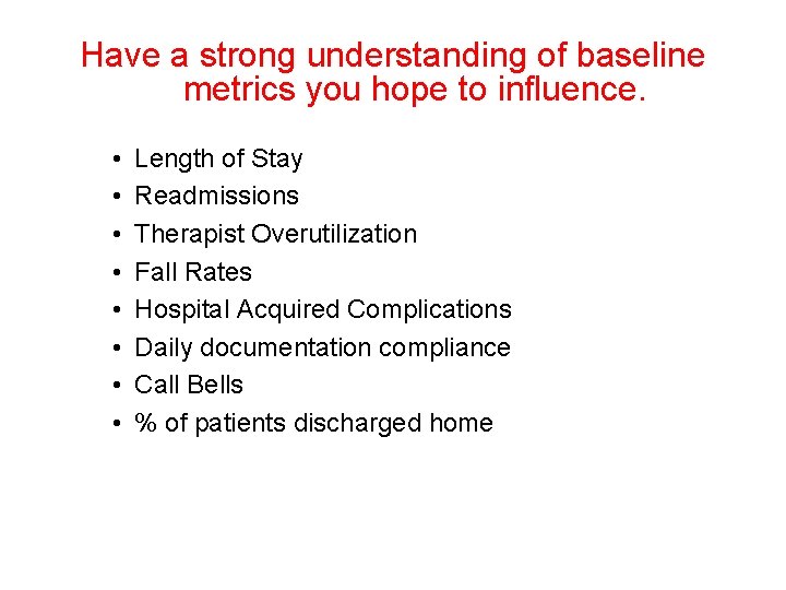 Have a strong understanding of baseline metrics you hope to influence. • • Length