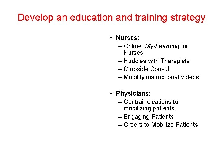 Develop an education and training strategy • Nurses: – Online: My-Learning for Nurses –