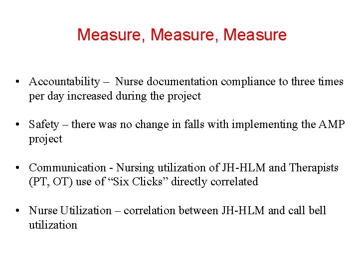 Measure, Measure • Accountability – Nurse documentation compliance to three times per day increased