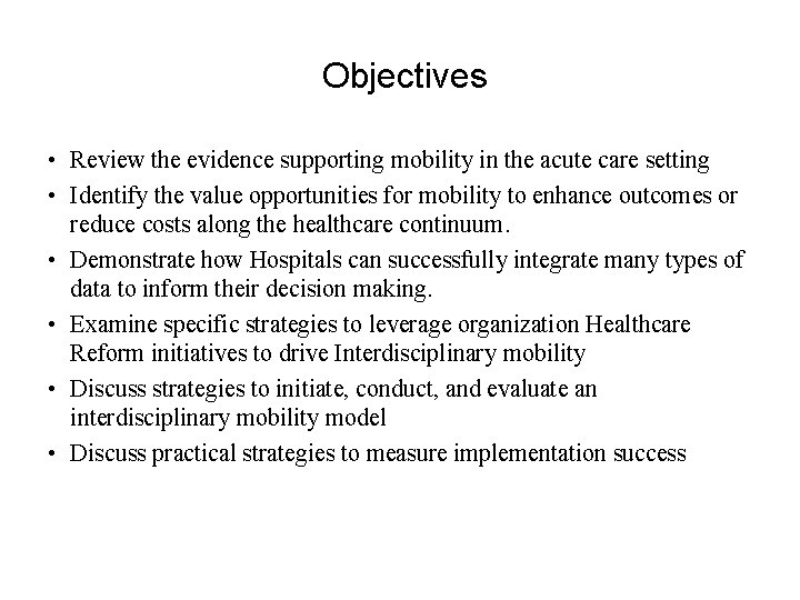  Objectives • Review the evidence supporting mobility in the acute care setting •