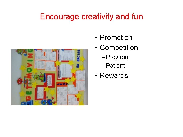 Encourage creativity and fun • Promotion • Competition – Provider – Patient • Rewards