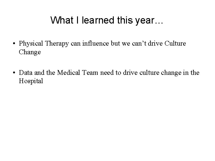 What I learned this year… • Physical Therapy can influence but we can’t drive