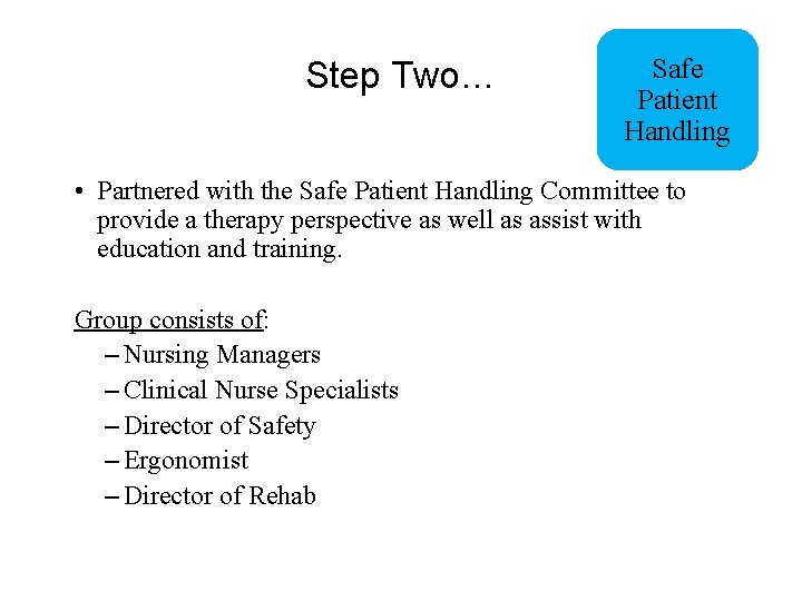 Step Two… Safe Patient Handling • Partnered with the Safe Patient Handling Committee to