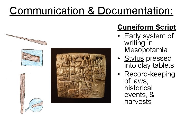 Communication & Documentation: Cuneiform Script • Early system of writing in Mesopotamia • Stylus