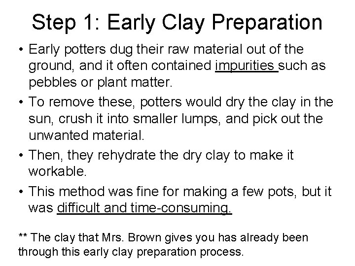 Step 1: Early Clay Preparation • Early potters dug their raw material out of