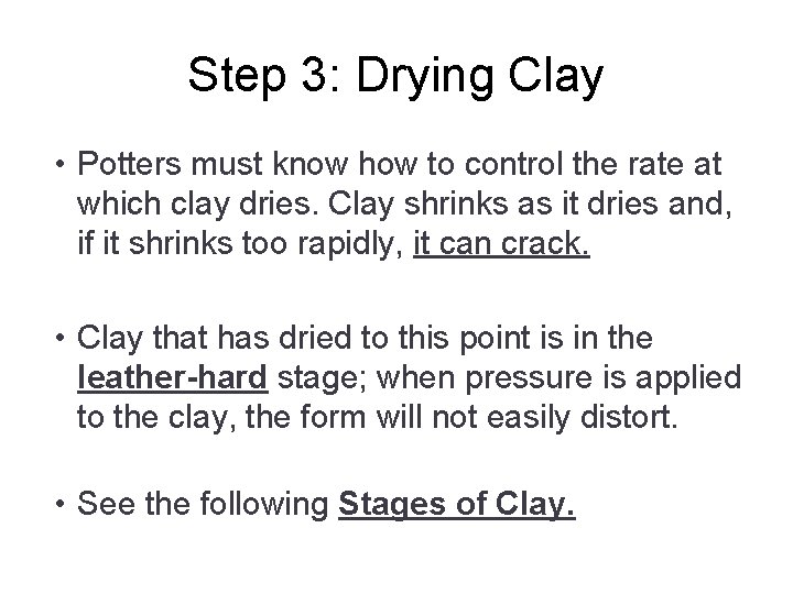 Step 3: Drying Clay • Potters must know how to control the rate at