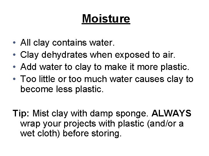 Moisture • • All clay contains water. Clay dehydrates when exposed to air. Add