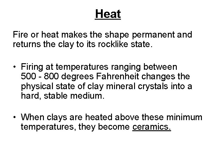 Heat Fire or heat makes the shape permanent and returns the clay to its