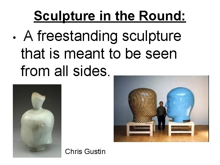 Sculpture in the Round: • A freestanding sculpture that is meant to be seen