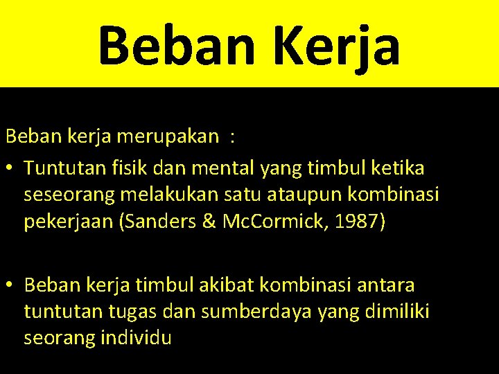 Beban Kerja Beban kerja merupakan : • Tuntutan fisik dan mental yang timbul ketika
