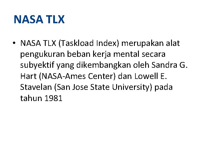 NASA TLX • NASA TLX (Taskload Index) merupakan alat pengukuran beban kerja mental secara