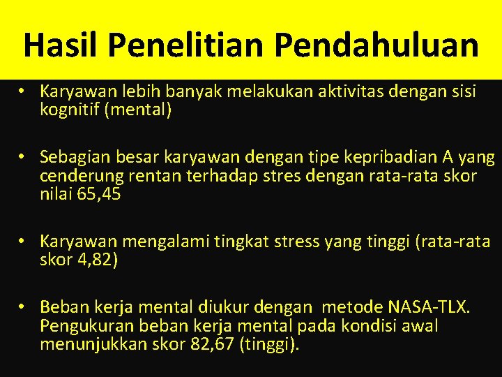 Hasil Penelitian Pendahuluan • Karyawan lebih banyak melakukan aktivitas dengan sisi kognitif (mental) •