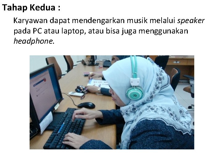 Tahap Kedua : Karyawan dapat mendengarkan musik melalui speaker pada PC atau laptop, atau