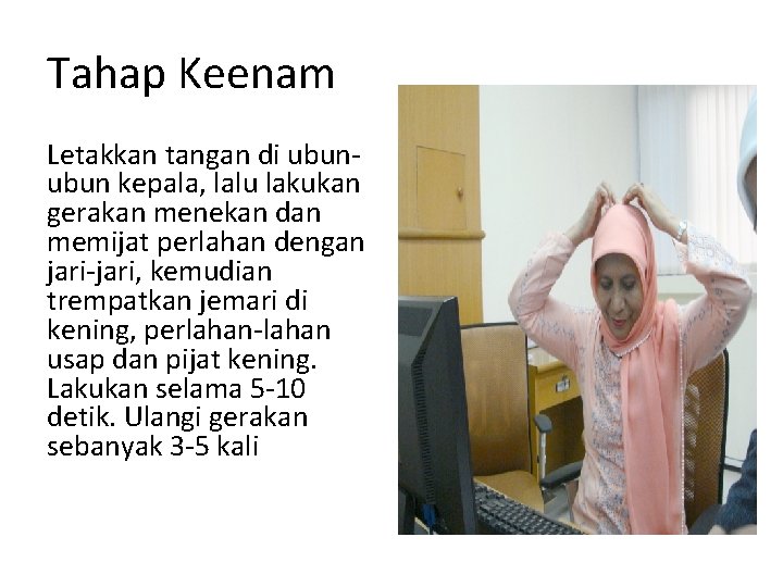 Tahap Keenam Letakkan tangan di ubun kepala, lalu lakukan gerakan menekan dan memijat perlahan