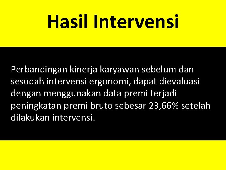 Hasil Intervensi Perbandingan kinerja karyawan sebelum dan sesudah intervensi ergonomi, dapat dievaluasi dengan menggunakan