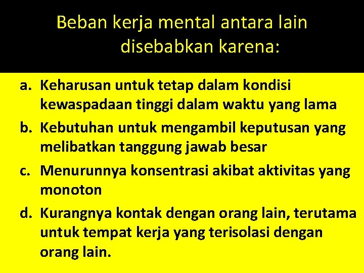 Beban kerja mental antara lain disebabkan karena: a. Keharusan untuk tetap dalam kondisi kewaspadaan