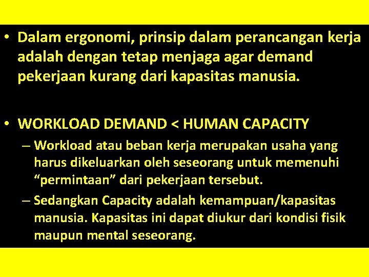  • Dalam ergonomi, prinsip dalam perancangan kerja adalah dengan tetap menjaga agar demand