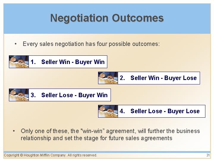 Negotiation Outcomes • Every sales negotiation has four possible outcomes: 1. Seller Win -