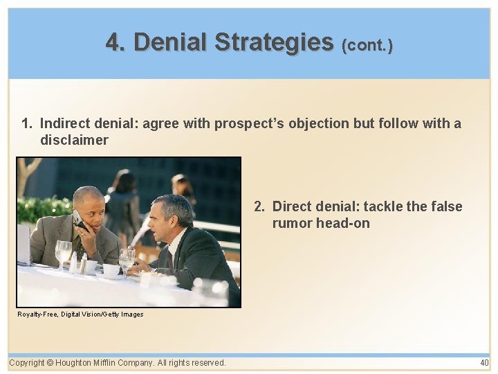4. Denial Strategies (cont. ) 1. Indirect denial: agree with prospect’s objection but follow 4. Denial Strategies (cont. ) 1. Indirect denial: agree with prospect’s objection but follow