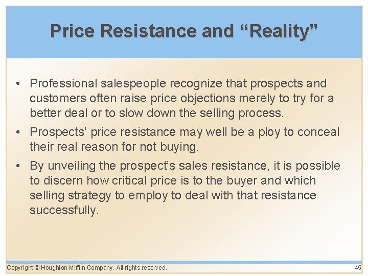 Price Resistance and “Reality” • Professional salespeople recognize that prospects and customers often raise