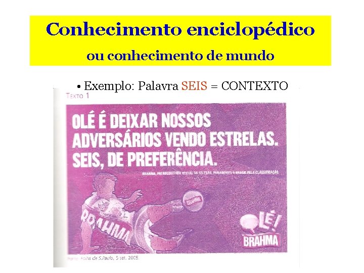 Conhecimento enciclopédico ou conhecimento de mundo • Exemplo: Palavra SEIS = CONTEXTO 