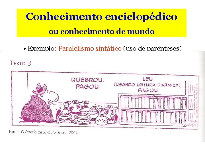 Conhecimento enciclopédico ou conhecimento de mundo • Exemplo: Paralelismo sintático (uso de parênteses) 