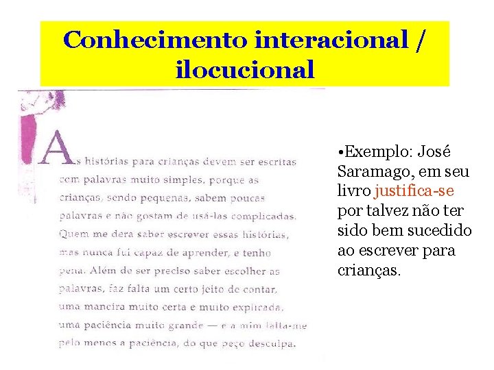 Conhecimento interacional / ilocucional • Exemplo: José Saramago, em seu livro justifica-se por talvez