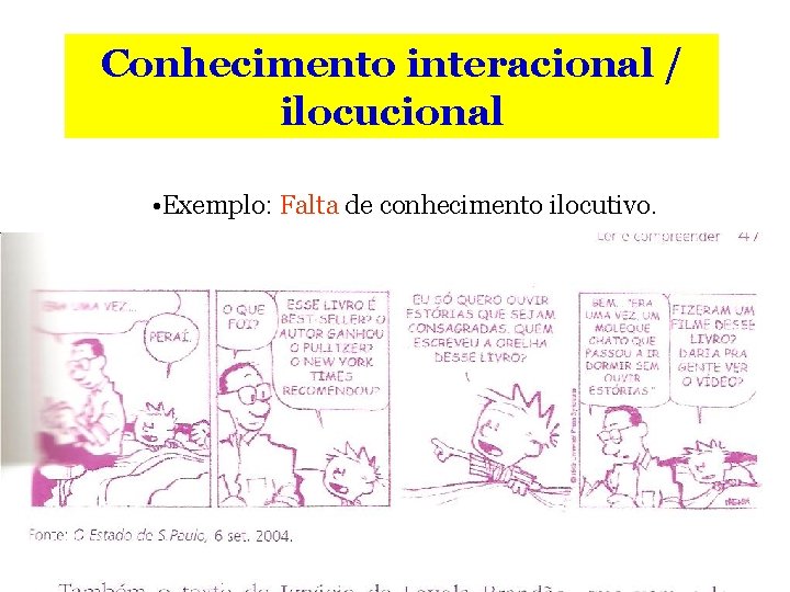 Conhecimento interacional / ilocucional • Exemplo: Falta de conhecimento ilocutivo. 