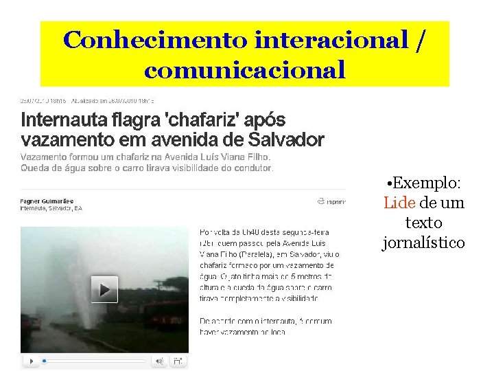 Conhecimento interacional / comunicacional • Exemplo: Lide de um texto jornalístico 