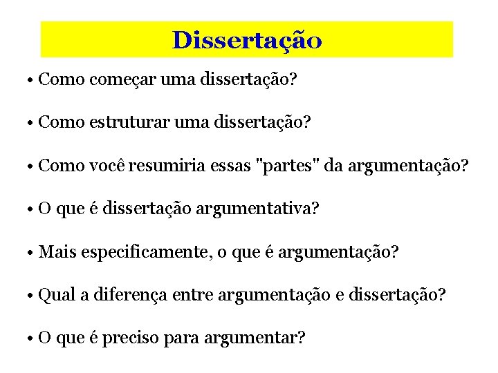 Dissertação • Como começar uma dissertação? • Como estruturar uma dissertação? • Como você