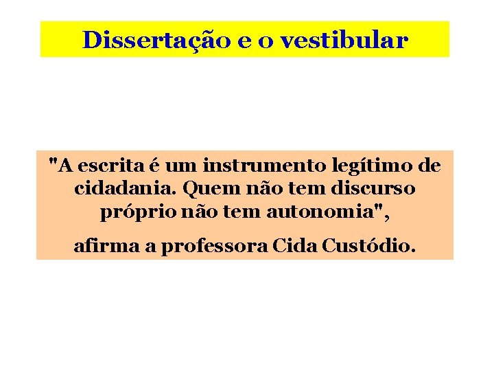 Dissertação e o vestibular "A escrita é um instrumento legítimo de cidadania. Quem não