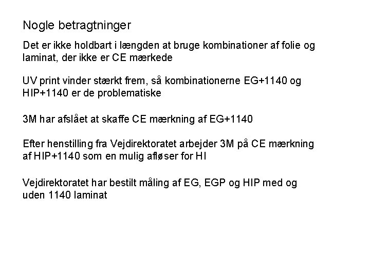 Nogle betragtninger Det er ikke holdbart i længden at bruge kombinationer af folie og