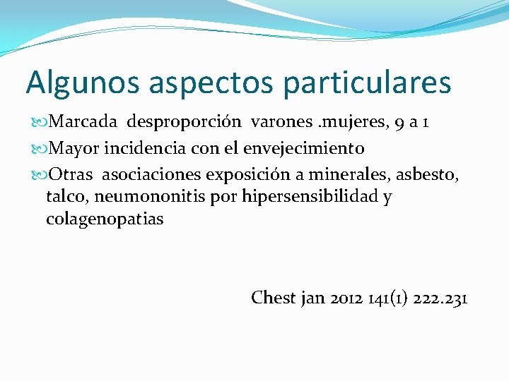 Algunos aspectos particulares Marcada desproporción varones. mujeres, 9 a 1 Mayor incidencia con el