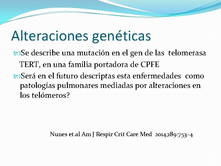 Alteraciones genéticas Se describe una mutación en el gen de las telomerasa TERT, en