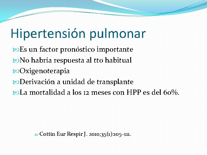 Hipertensión pulmonar Es un factor pronóstico importante No habría respuesta al tto habitual Oxigenoterapia