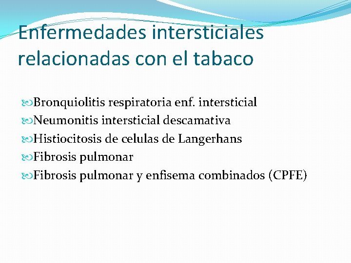Enfermedades intersticiales relacionadas con el tabaco Bronquiolitis respiratoria enf. intersticial Neumonitis intersticial descamativa Histiocitosis