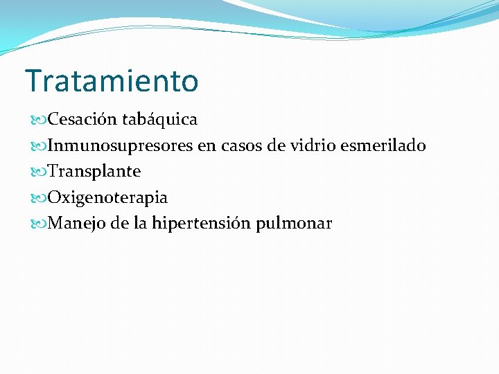 Tratamiento Cesación tabáquica Inmunosupresores en casos de vidrio esmerilado Transplante Oxigenoterapia Manejo de la