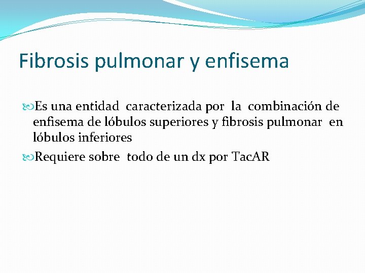 Fibrosis pulmonar y enfisema Es una entidad caracterizada por la combinación de enfisema de