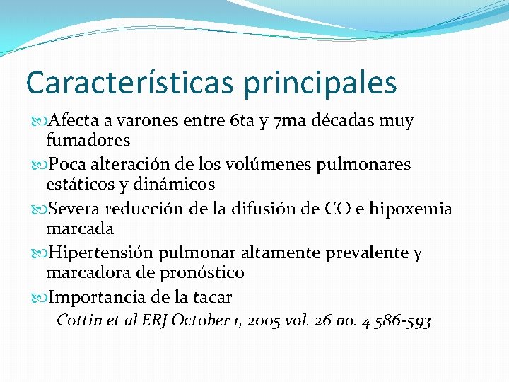 Características principales Afecta a varones entre 6 ta y 7 ma décadas muy fumadores