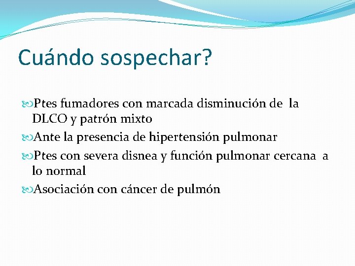 Cuándo sospechar? Ptes fumadores con marcada disminución de la DLCO y patrón mixto Ante