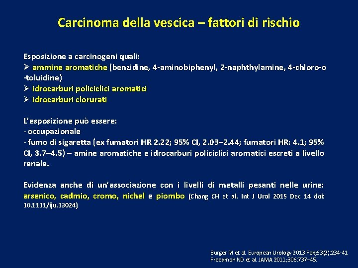 Carcinoma della vescica – fattori di rischio Esposizione a carcinogeni quali: Ø ammine aromatiche