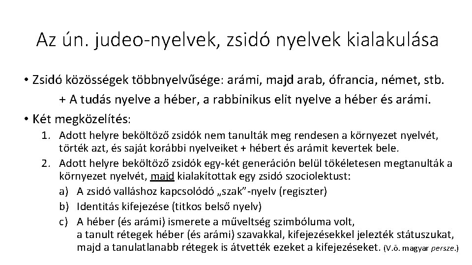 Az ún. judeo-nyelvek, zsidó nyelvek kialakulása • Zsidó közösségek többnyelvűsége: arámi, majd arab, ófrancia,