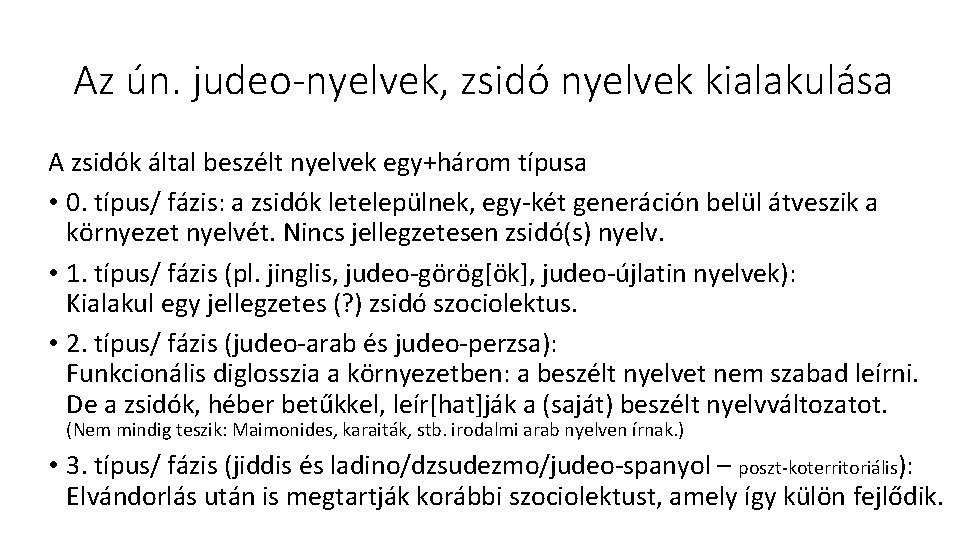 Az ún. judeo-nyelvek, zsidó nyelvek kialakulása A zsidók által beszélt nyelvek egy+három típusa •