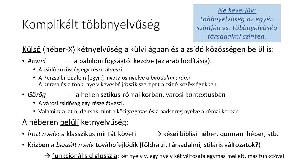 Komplikált többnyelvűség Ne keverjük: többnyelvűség az egyén szintjén vs. többnyelvűség társadalmi szinten. Külső (héber-X)