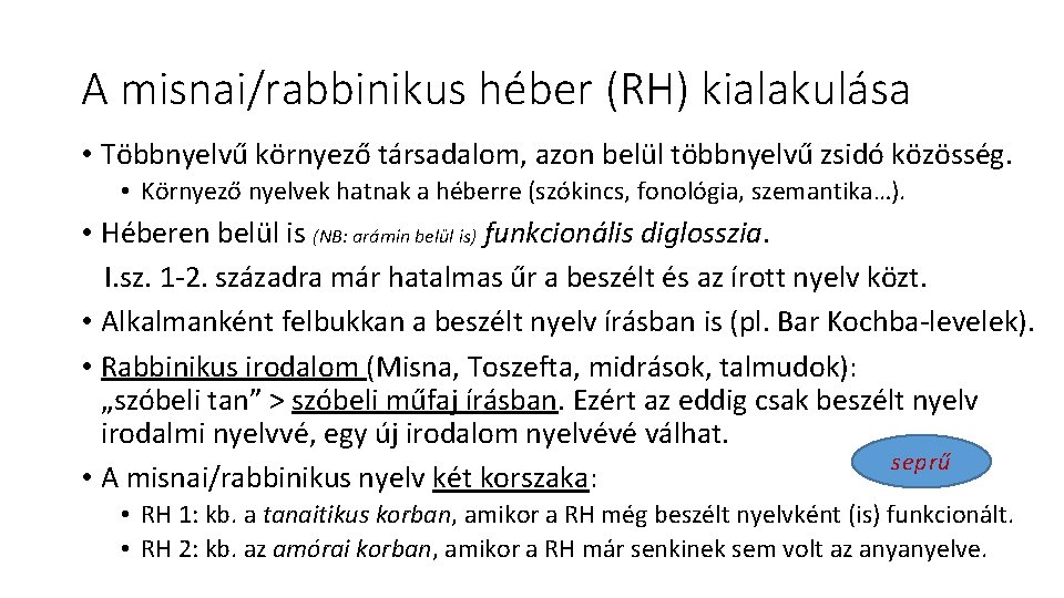 A misnai/rabbinikus héber (RH) kialakulása • Többnyelvű környező társadalom, azon belül többnyelvű zsidó közösség.