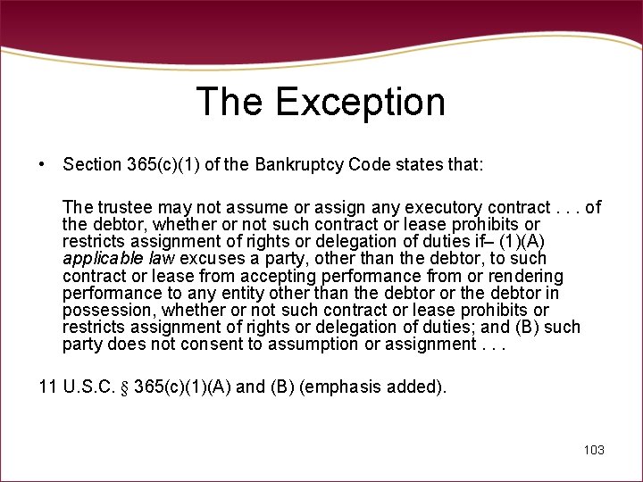 The Exception • Section 365(c)(1) of the Bankruptcy Code states that: The trustee may
